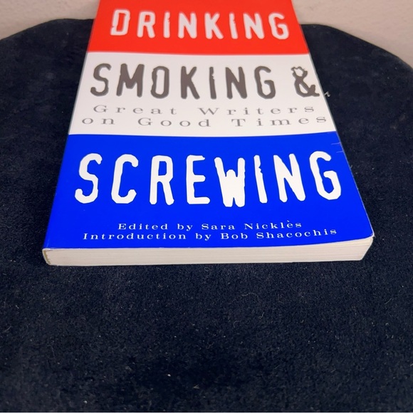Drinking, Smoking and Screwing : Great Writers on Good Times Multiple Authors - Picture 4 of 9